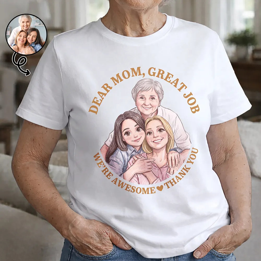 Gift For Mother, Custom Photo, Funny - Custom Photo Colored Pencil Sketch Dear Mom Great Job We Are Awesome Thank You - Personalized T Shirt
