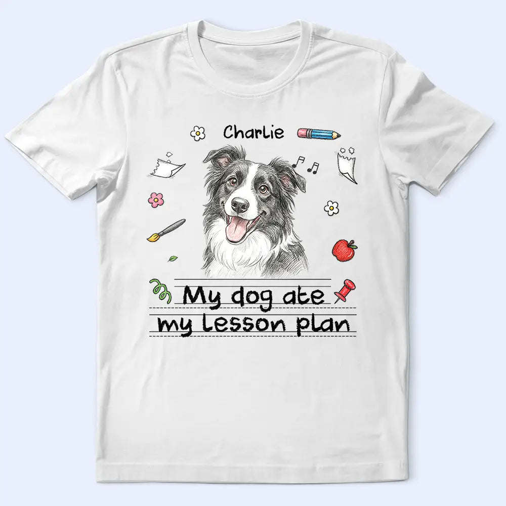 Art Design, Teacher, Humorous, Back To School, Custom Photo, Photo - Colored Pencil - Custom Photo Colored Pencil Sketch My Dog Ate My Lesson Plan - Personalized T Shirt