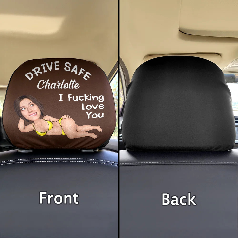 Gift For Couples, Custom Photo, Funny - Custom Photo Couple Drive Safe I Freaking Love You - Personalized Car Headrest Covers