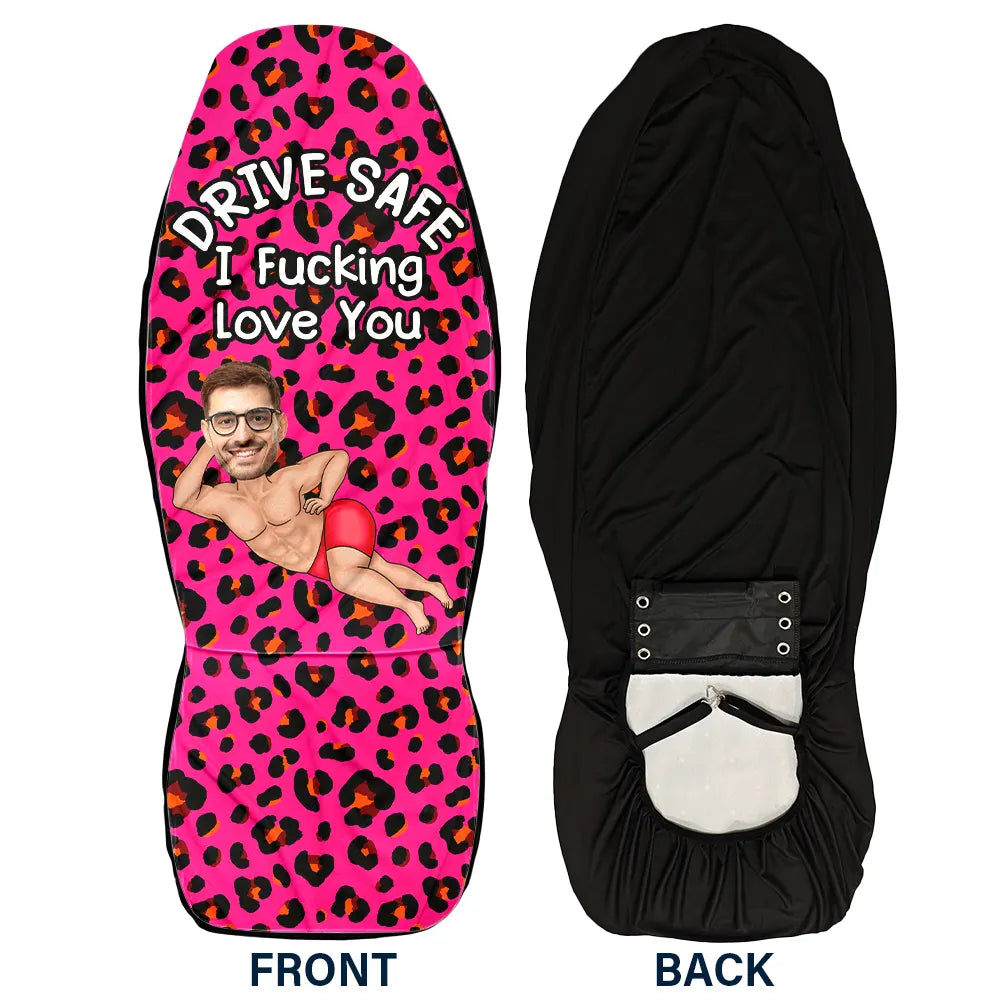 Gift For Couples,Funny - Custom Photo Couple Drive Safe I Freaking Love You - Personalized Car Seat Cover