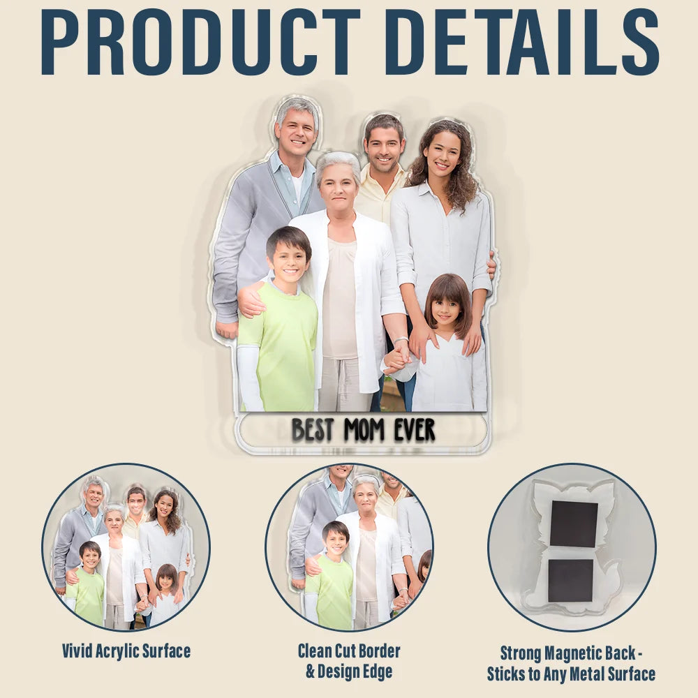 Gift For Mother,Mom - Daughters (Adult),Mom - Daughters (Young),Mom - Sons,Mom - Children,Love,Non-Eng - Custom Photo Best Mom Ever - Personalized Acrylic Fridge Magnet