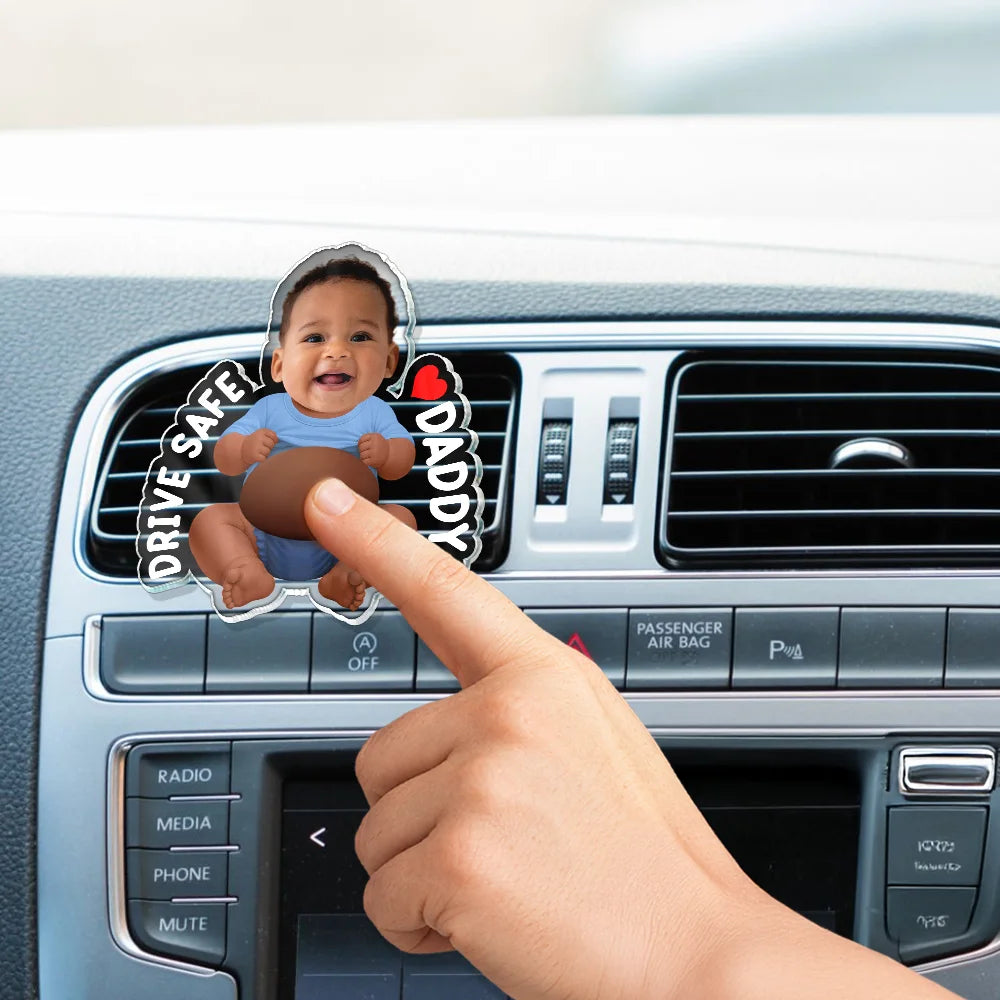 Gift For Husband,Humorous,Custom Photo,Gift For Couples,Cut-Face Photo - Custom Photo Drive Safe Daddy I Love You - Personalized Squishy Acrylic Car Vent Clip