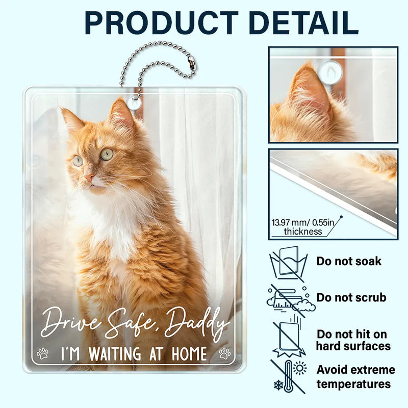Custom Photo,Pet Lovers,Adorable,Dynamic Photo - Custom Photo Drive Safe Daddy We're Waiting At Door - Personalized Acrylic Car Hanger