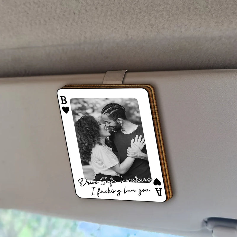 Gift For Couples,Gift For Husband,Gift For Wife,Gift For Boyfriend,Gift For Girlfriend,Love,Custom Photo - Custom Photo Drive Safe Handsome Playing Card - Personalized Custom Shaped Car Visor Clip