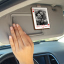 Gift For Couples,Gift For Husband,Gift For Wife,Gift For Boyfriend,Gift For Girlfriend,Love,Custom Photo - Custom Photo Drive Safe Handsome Playing Card - Personalized Custom Shaped Car Visor Clip