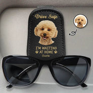 Custom Photo, Pet Lovers, Pet Dad, Happy, Dog Lovers, Dog Dad, Cat Dad, Cat Lovers, Gift For Father - Custom Photo Drive Safe I Am Waiting At Home - Personalized Sunglasses Holder For Car Visor