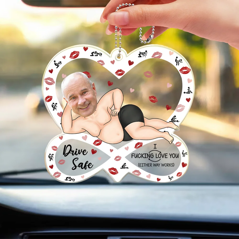 Gift For Couples,Old Couples,Funny,Gift For Husband,Gift For Wife - Custom Photo Drive Safe I F*cking Love You Funny - Personalized Acrylic Car Hanger