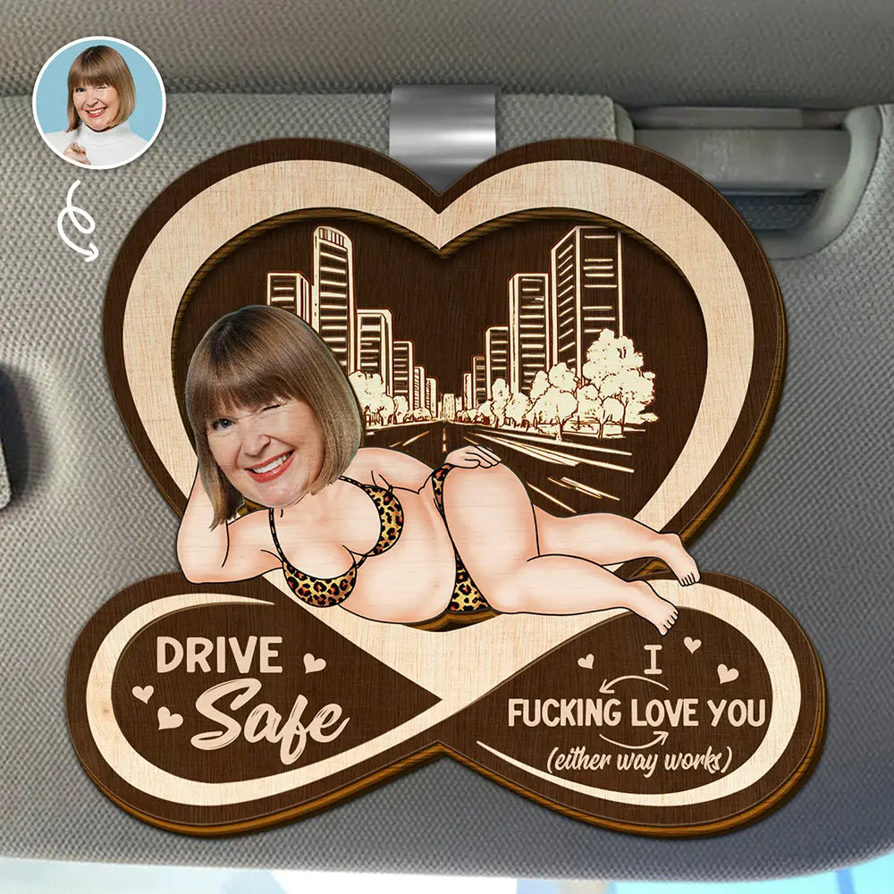Custom Photo Drive Safe I F*cking Love You Funny - Personalized Custom Shaped Car Visor Clip