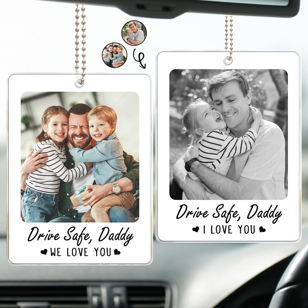 Custom Photo Drive Safe I Love You Dad Papa - Personalized Acrylic Car Hanger