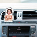 Custom Photo, Gift For Husband, Gift For Boyfriend, Funny - Custom Photo Drive Safe I Love You Naughty Gift - Personalized Acrylic Car Vent Clip