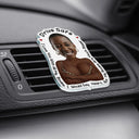 Custom Photo, Gift For Husband, Gift For Boyfriend, Funny - Custom Photo Drive Safe I Love You Naughty Gift - Personalized Acrylic Car Vent Clip