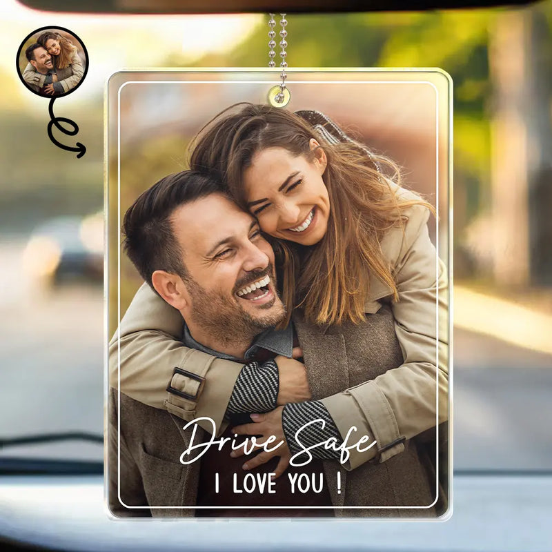 Gift For Father,Gift For Mother,Happy,Custom Photo - Custom Photo Drive Safe We Love You Family - Personalized Acrylic Car Hanger