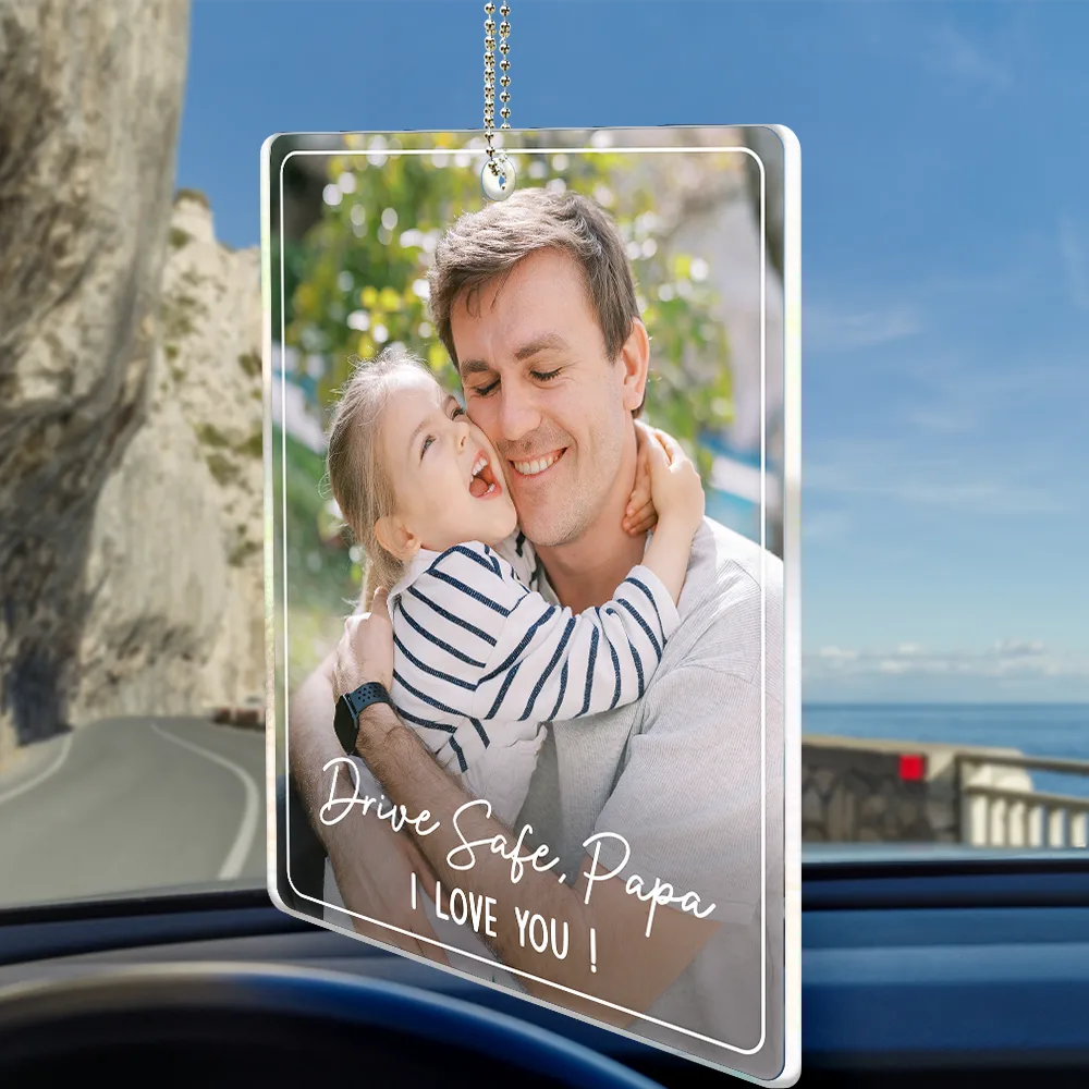 Gift For Father,Gift For Mother,Happy,Custom Photo - Custom Photo Drive Safe We Love You Family - Personalized Acrylic Car Hanger