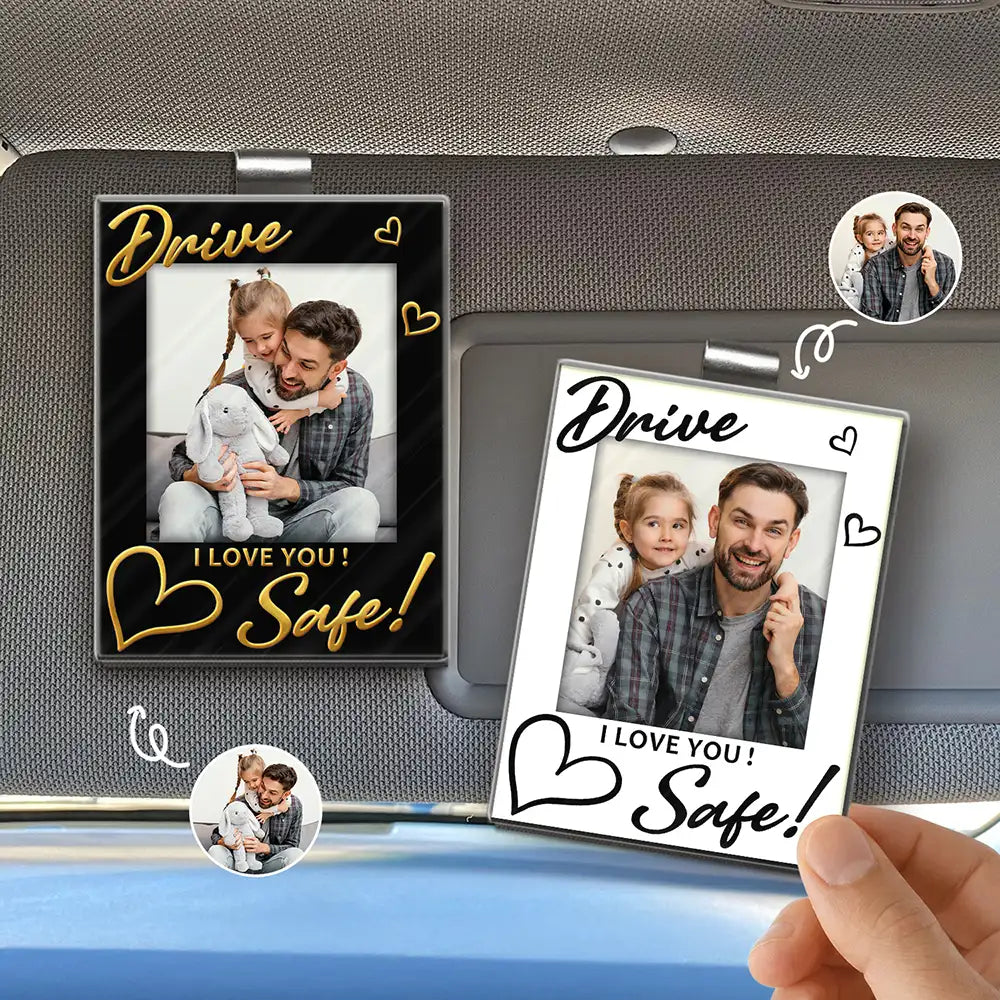 Gift For Mother, Gift For Father, Gift For Grandpa, Gift For Grandma, Custom Photo, Happy - Custom Photo Drive Safe! We Love You - Personalized Custom Shaped Acrylic Car Visor Clip