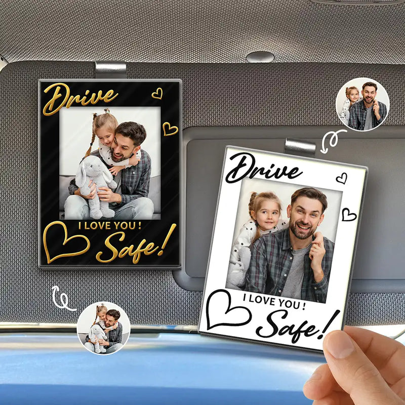 Gift For Mother, Gift For Father, Gift For Grandpa, Gift For Grandma, Custom Photo, Happy - Custom Photo Drive Safe! We Love You - Personalized Custom Shaped Acrylic Car Visor Clip