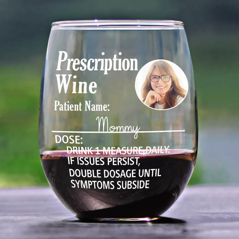 Gift For Mother, Custom Photo, Funny - Custom Photo Funny Prescription Drink One Measure Daily - Personalized Stemless Wine Glass