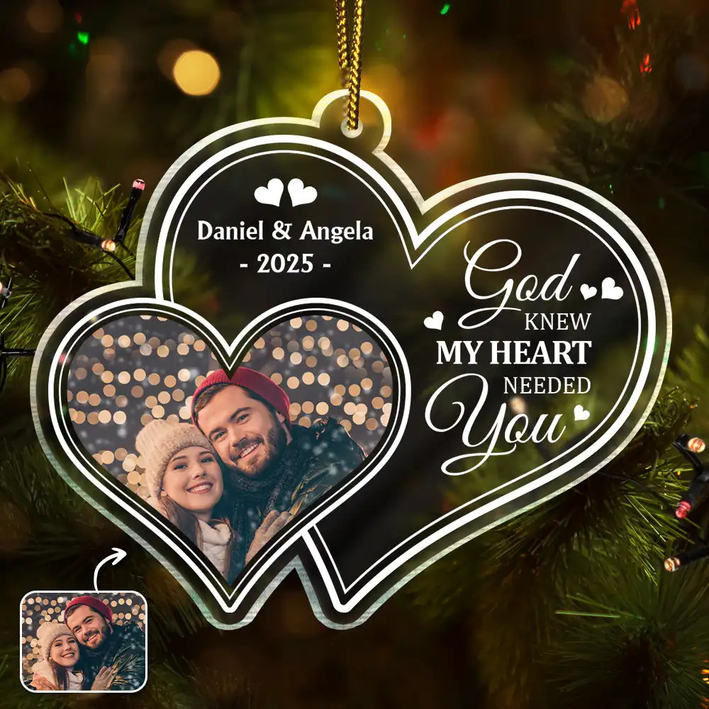 Gift For Couples,Gift For Women,Gift For Men,Gift For Wife,Gift For Husband,Custom Photo,Love,Gift For Boyfriend,Gift For Girlfriend,Old Couples,LGBT - Custom Photo God Knew My Heart Needed You Couple - Personalized Custom Shaped Acrylic Ornament