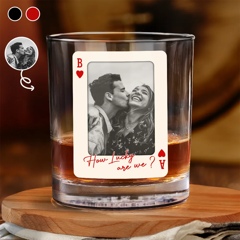 Custom Photo How Lucky Are We Playing Card - Personalized Whiskey Glass