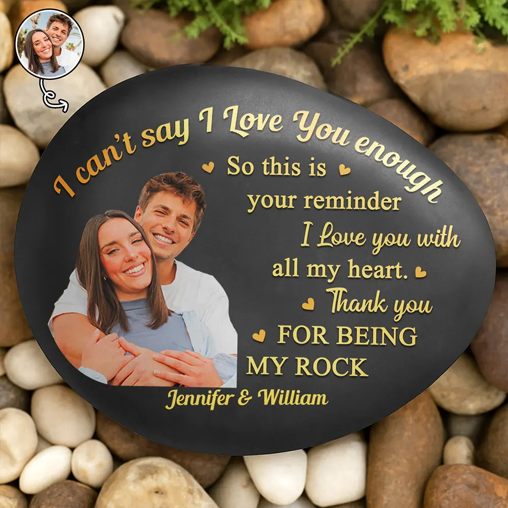 Custom Photo I Can't Say I Love You Enough So This Is Your Reminder - Personalized Printed Rock