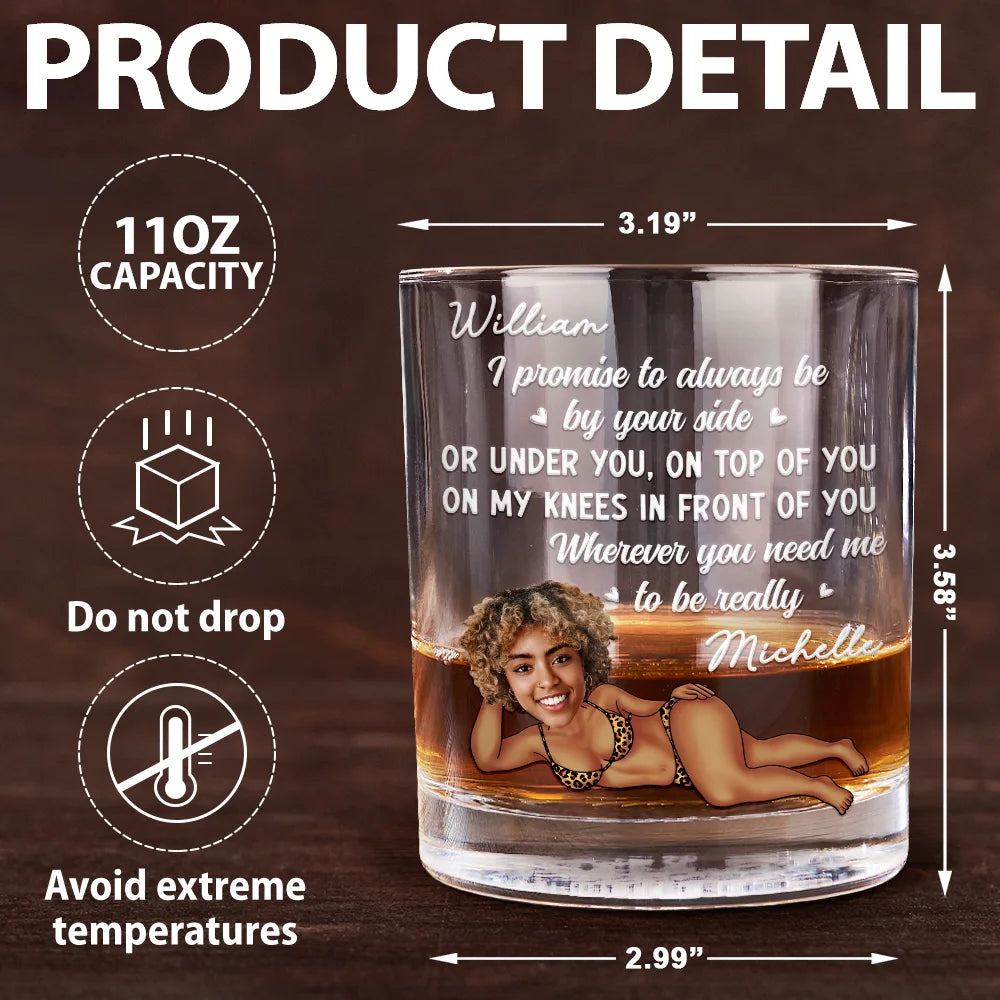 Gift For Couples,Custom Photo,Funny,Gift For Husband - Custom Photo I Promise To Always Be By Your Side Sexy Girl - Personalized Whiskey Glass