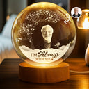 Custom Photo,Sad,Memorial - Custom Photo I'm Always With You - Personalized Crystal Globe Lamp