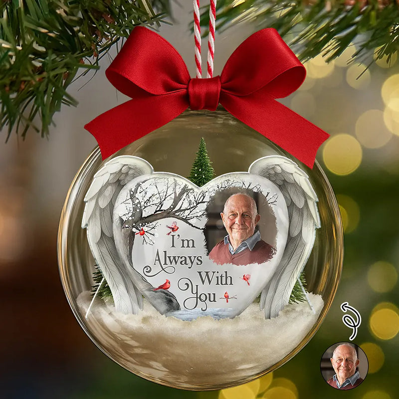 Memorial,Family,Parents,Gift For Grandparents,Sad,Christmas - Custom Photo I'm Always With You Memorial Family - Personalized 3D Acrylic Ball Ornament