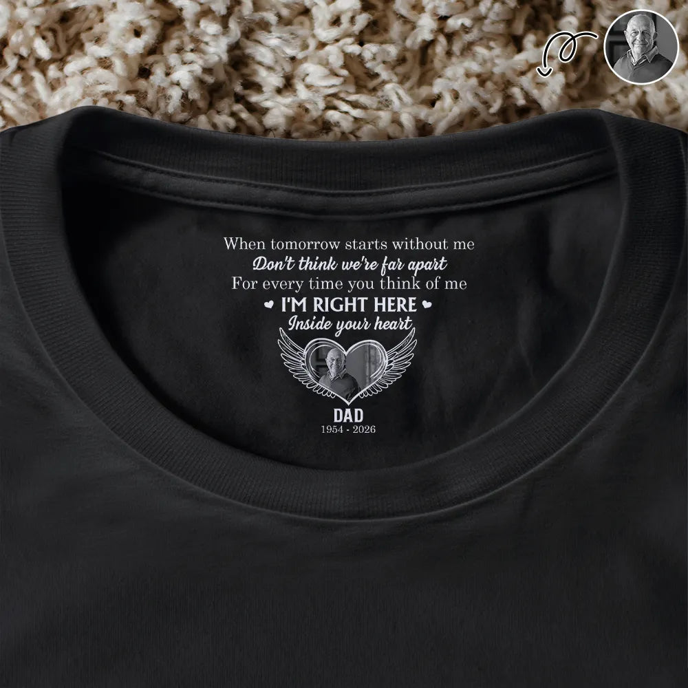 Gift For Yourself,Sad,Gift For Women,Gift For Men,Gift For Son,Gift For Daughter,Memorial - Custom Photo I'm Right Here Inside Your Heart - Personalized T Shirt