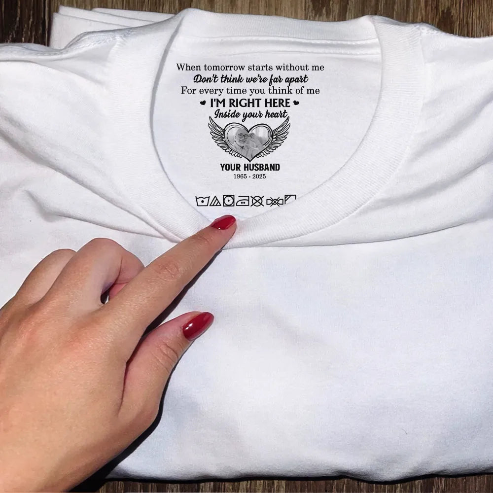 Gift For Yourself,Sad,Gift For Women,Gift For Men,Gift For Son,Gift For Daughter,Memorial - Custom Photo I'm Right Here Inside Your Heart - Personalized T Shirt