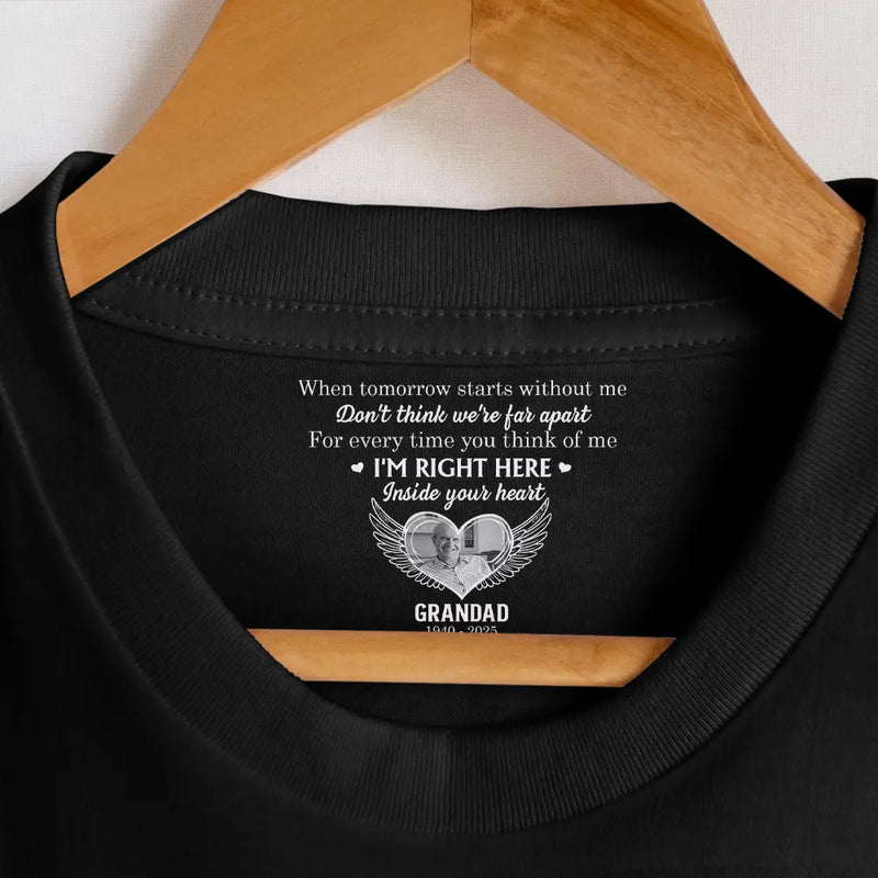 Gift For Yourself,Sad,Gift For Women,Gift For Men,Gift For Son,Gift For Daughter,Memorial - Custom Photo I'm Right Here Inside Your Heart - Personalized T Shirt