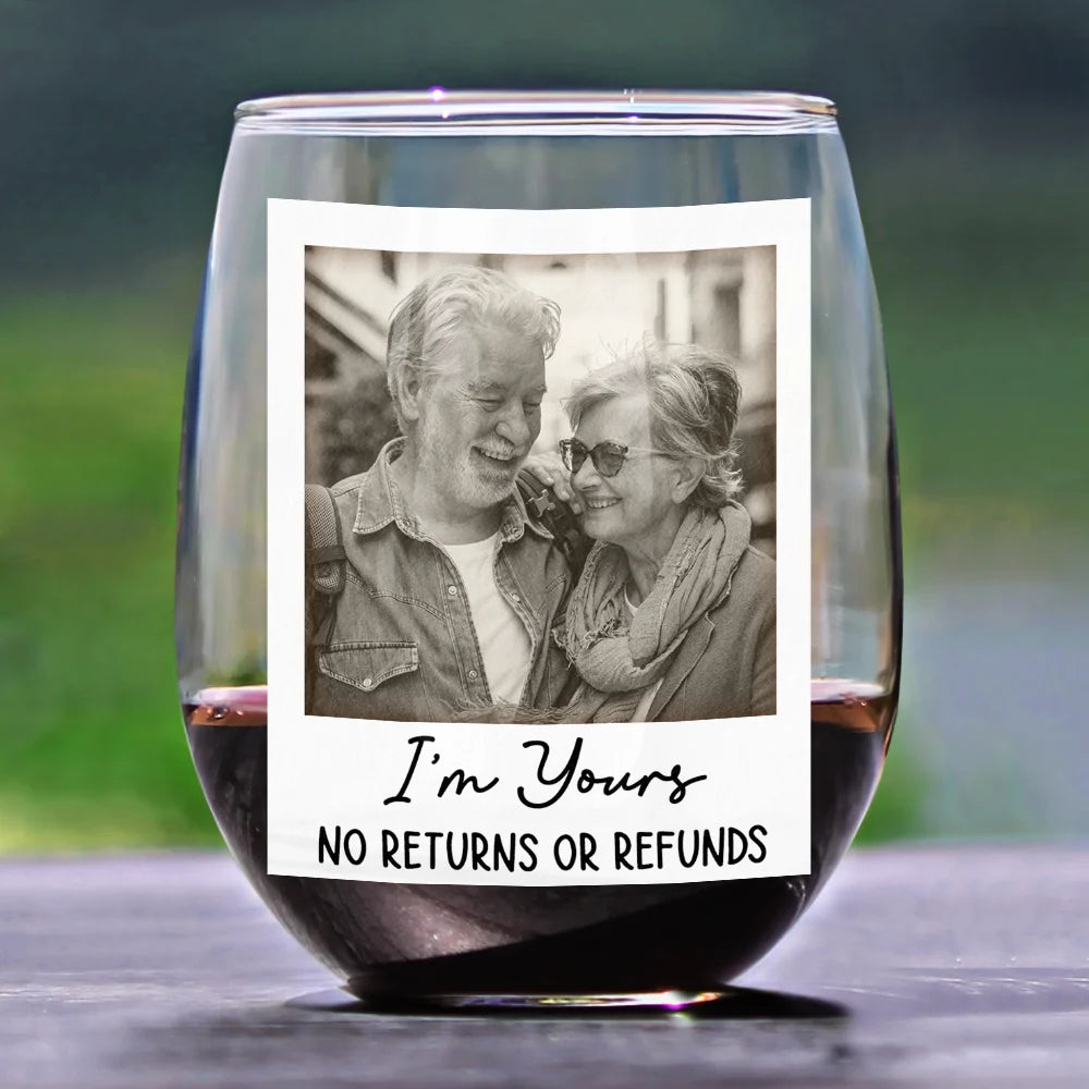 Old Couples,Gift For Husband,Gift For Wife,Gift For Boyfriend,Gift For Girlfriend,Happy - Custom Photo I'm Yours No Returns Or Refunds - Personalized Stemless Wine Glass