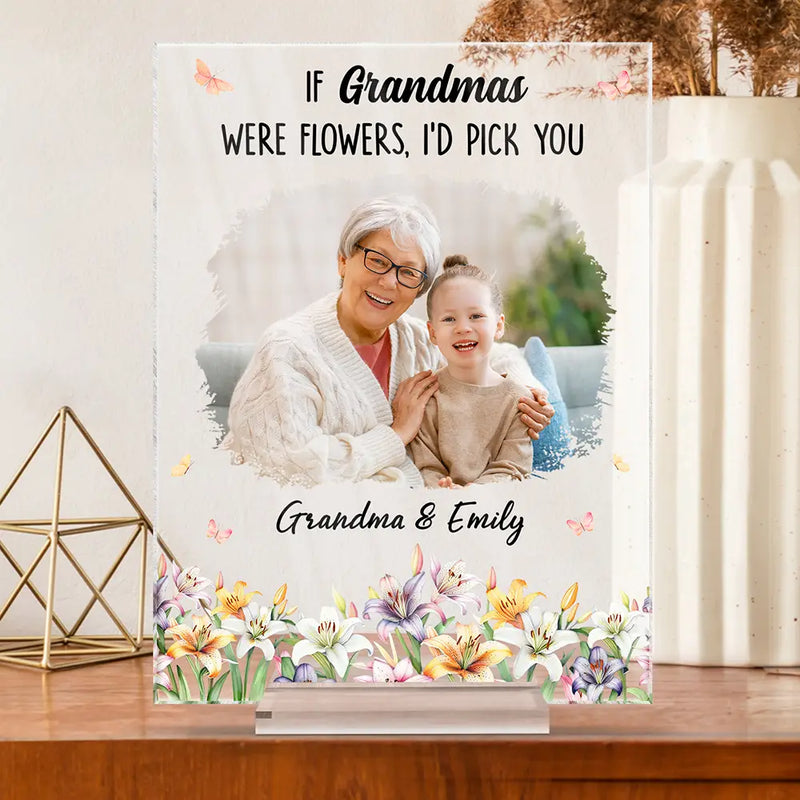 Mom - Children,Mom - Daughters (Adult),Mom - Daughters (Young),Gift For Mother,Gift For Grandma,Grandma - Grandkids - Custom Photo If Moms Grandmas Were Flowers I'd Pick You - Personalized Vertical Rectangle Acrylic Plaque