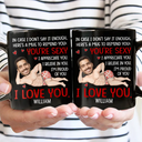 Gift For Couples,Gift For Wife,Gift For Husband,Gift For Boyfriend,Gift For Girlfriend,Funny - Custom Photo In Case I Don't Say It Enough Funny Couple - Personalized Mug