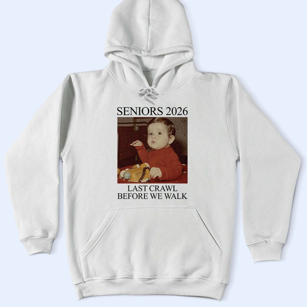 Graduation,Happy - Custom Photo Last Crawl Before We Walk Seniors - Personalized T Shirt