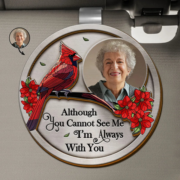 Memorial,Family,Gift For Grandparents,Parents,Sad - Custom Photo Memorial Although You Cannot See Me I'm Always With You - Personalized Custom Shaped Car Visor Clip