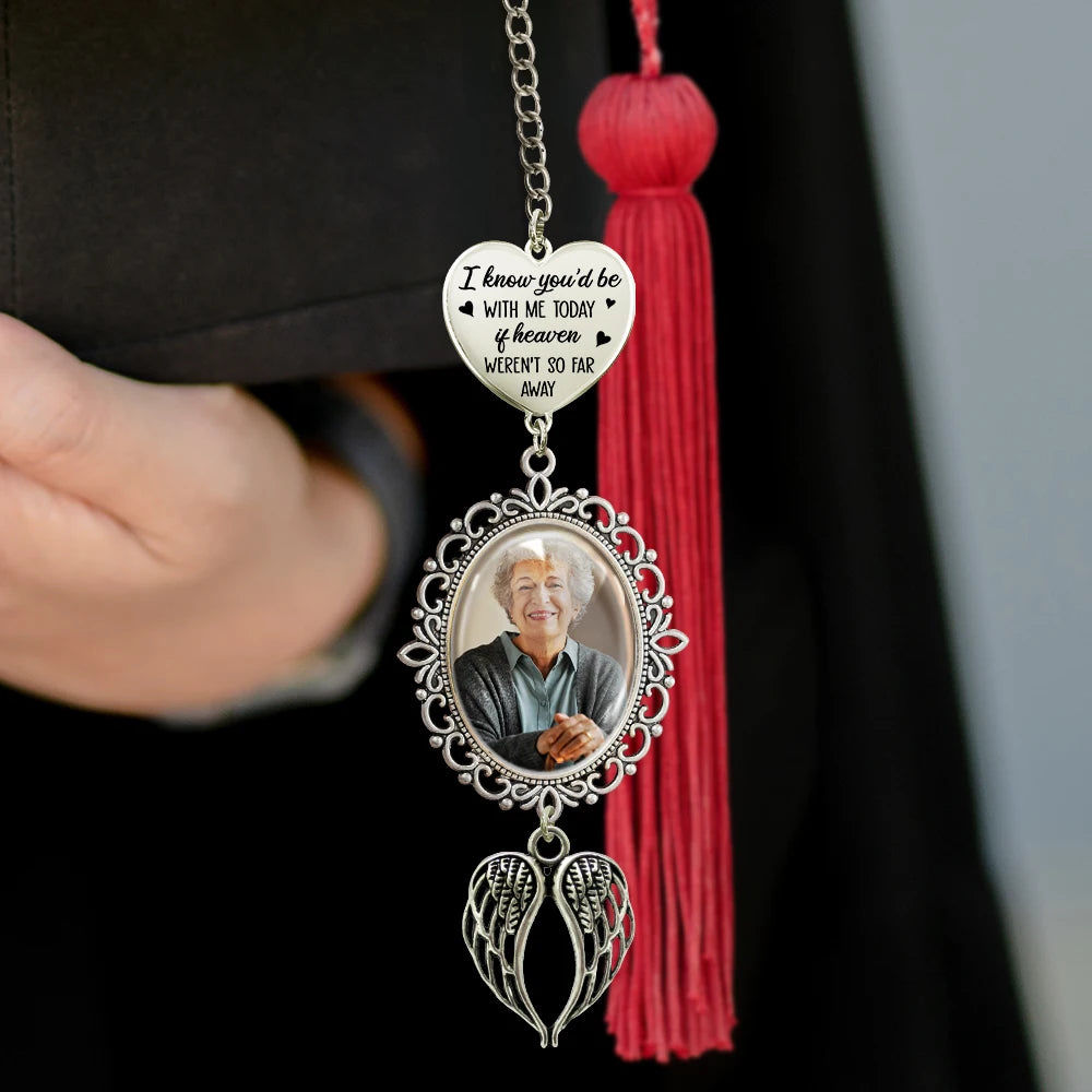 Custom Photo,Memorial,Graduation,Family,Sad - Custom Photo Memorial If Heaven Weren't So Far Away - Personalized Graduation Tassel Charm