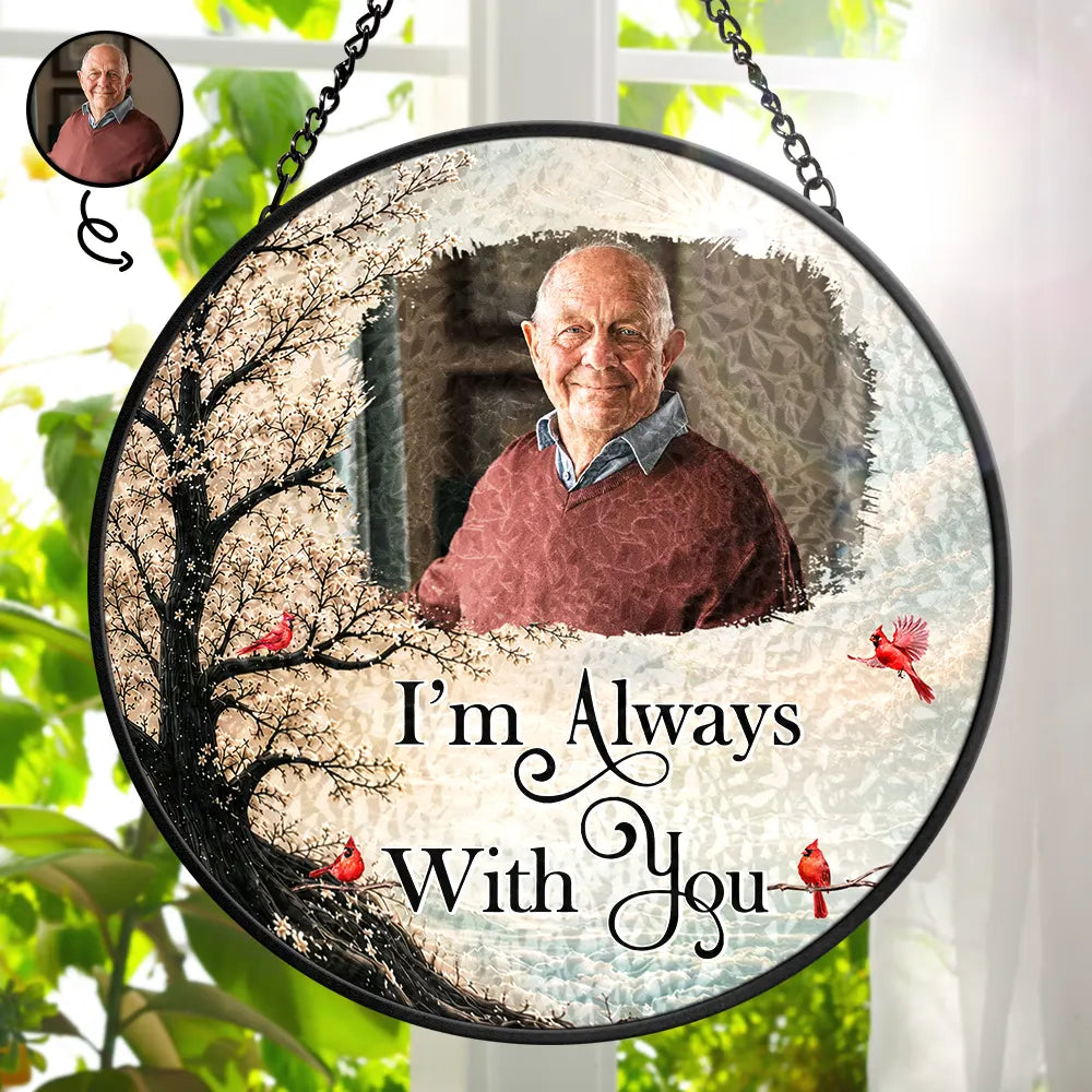 Custom Photo Memorial Loved One I'm Always With You - Personalized Stained Glass Window Hanging Suncatcher