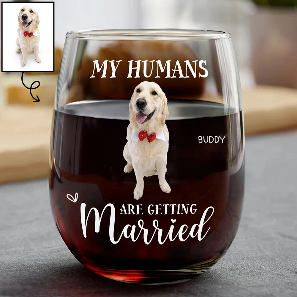 Pet Lovers, Cat Lovers, Dog Lovers, Wedding, Engaged, Happy, Wedding Anniversary - Custom Photo My Humans Are Getting Married - Personalized Stemless Wine Glass