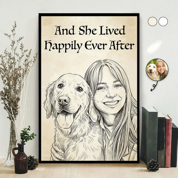 Happy,Dog Lovers,Pet Lovers,Cat Lovers,Gift For Women,Gift For Yourself,Dog Mom,Cat Mom - Custom Photo Pencil Sketch And She Lived Happily Ever After Dog Cat - Personalized Poster