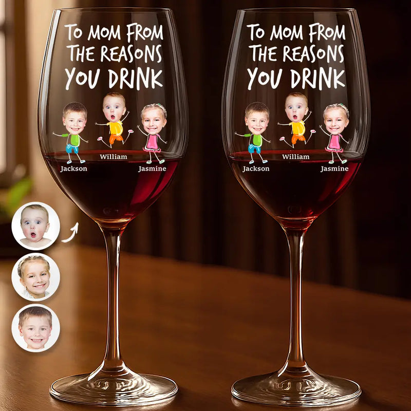 Funny,Gift For Husband,Gift For Wife,Parents,Gift For Father,Gift For Mother - Custom Photo To Mom Dad From The Reasons You Drink - Personalized Wine Glass