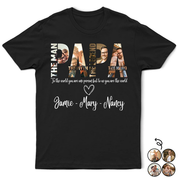 Gift For Father,Happy,Gift For Grandpa - Custom Photo To The World You Are One Person - Personalized T Shirt