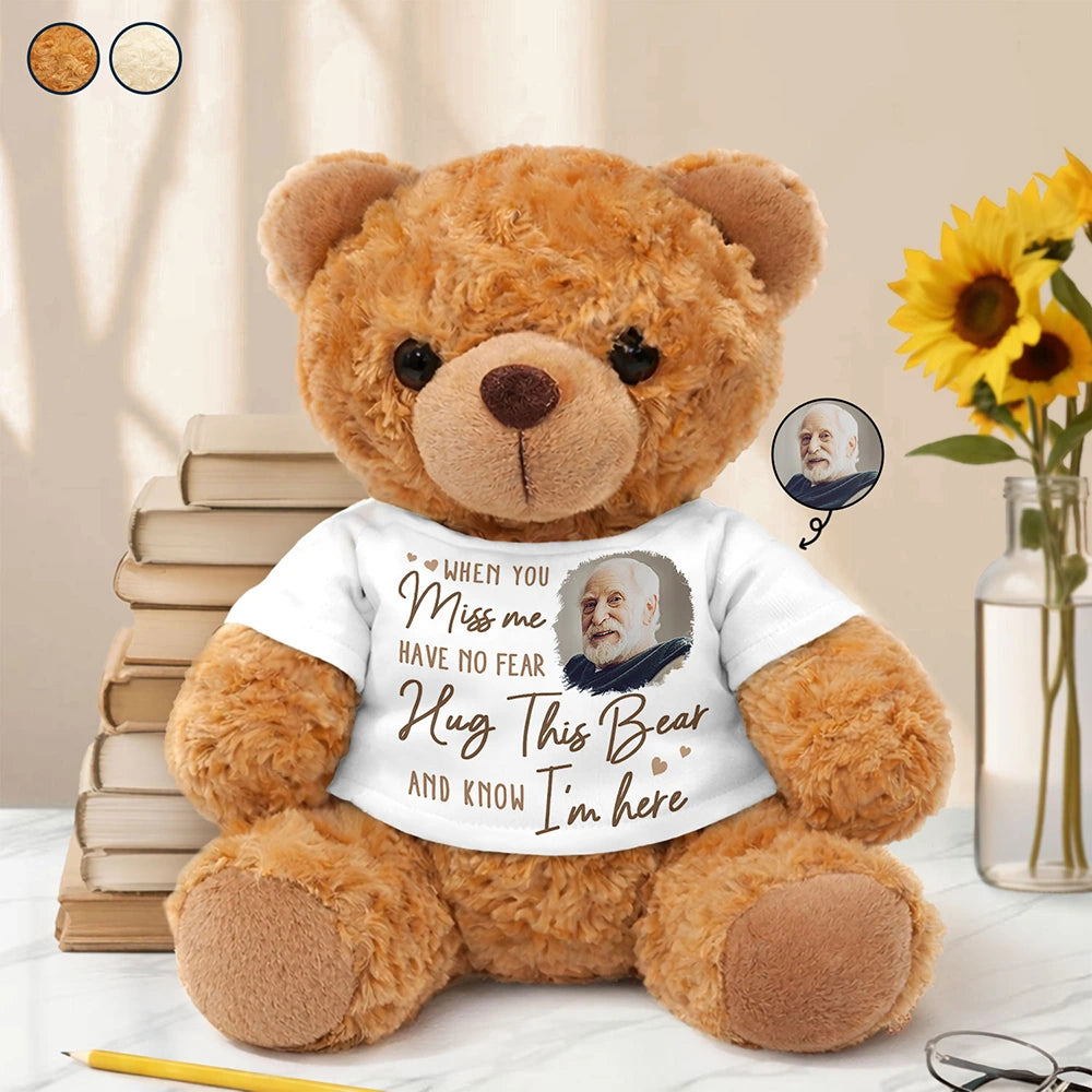 Custom Photo When You Miss Me Have No Fear - Personalized Teddy Bear