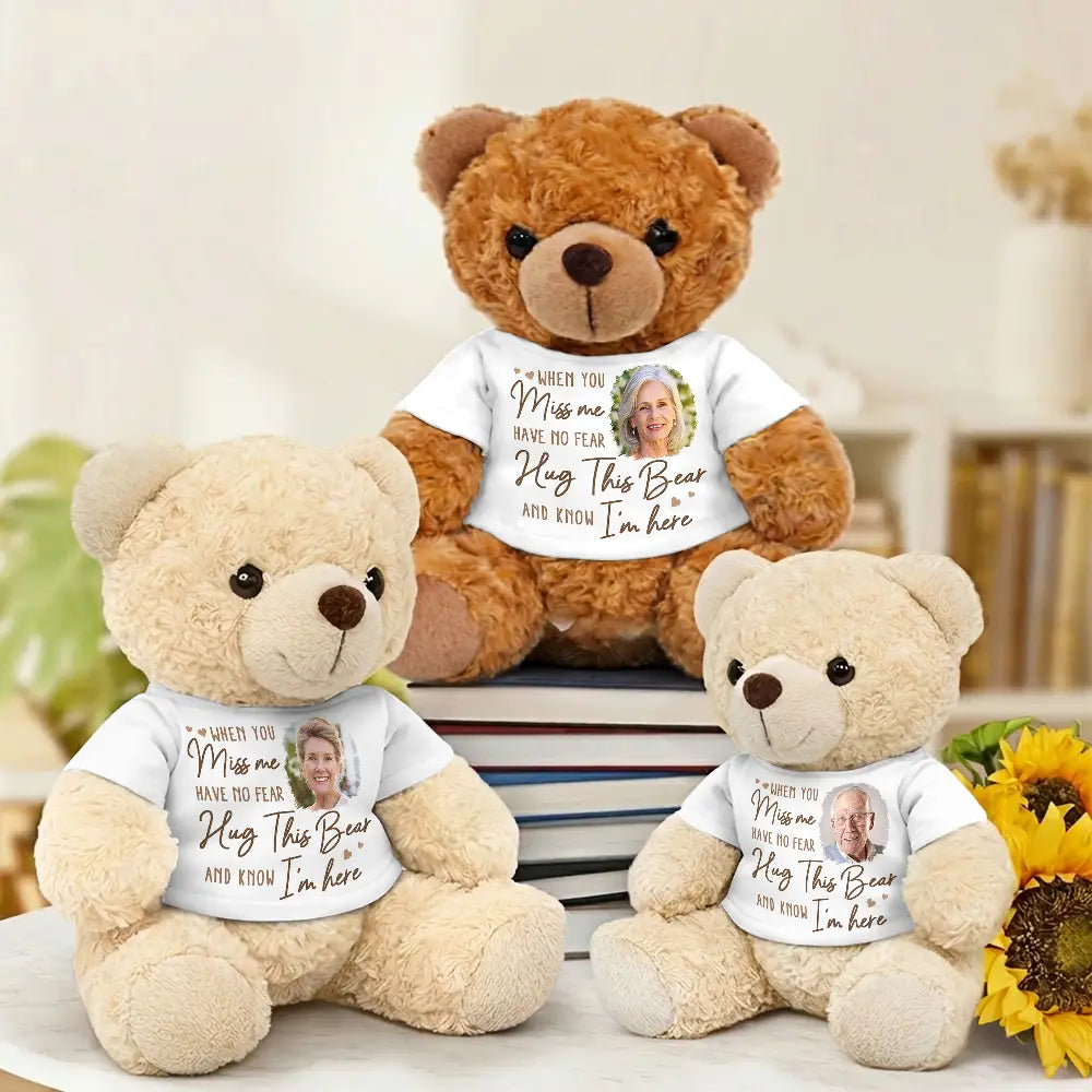 Memorial, Sad,Parents, Gift For Grandparents, Gift For Daughter, Gift For Son, Graduation - Custom Photo When You Miss Me Have No Fear - Personalized Teddy Bear