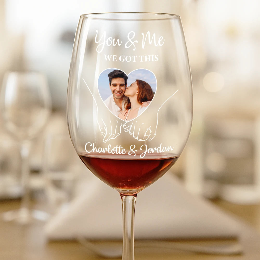 Gift For Couples,Gift For Husband,Gift For Wife,Gift For Boyfriend,Gift For Girlfriend,Love - Custom Photo You And Me We Got This - Personalized Wine Glass