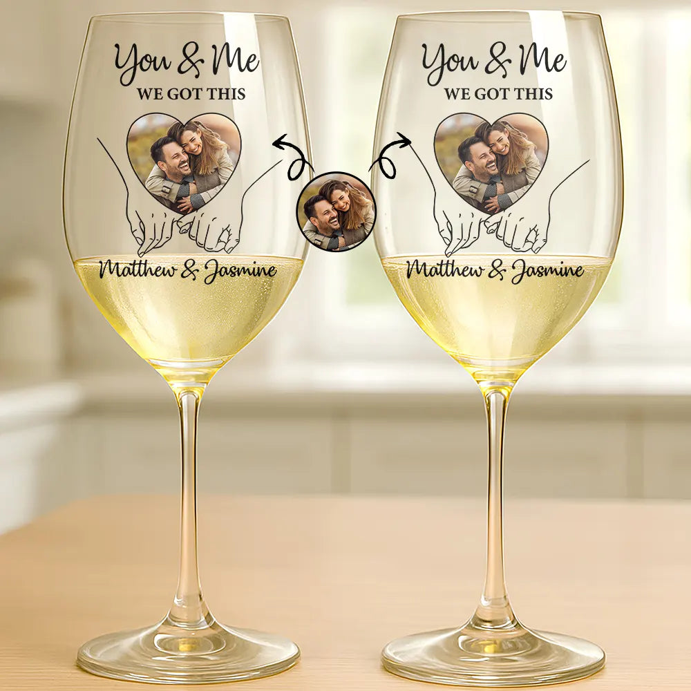 Gift For Couples,Gift For Husband,Gift For Wife,Gift For Boyfriend,Gift For Girlfriend,Love - Custom Photo You And Me We Got This - Personalized Wine Glass