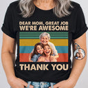 Gift For Mother,Custom Photo,Funny,Photo - Caricature - Custom Photo Caricature Dear Mom Great Job We Are Awesome Thank You - Personalized T Shirt