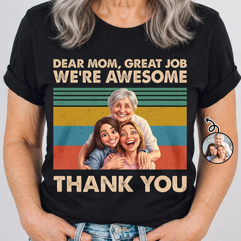 Gift For Mother,Custom Photo,Funny,Photo - Caricature - Custom Photo Caricature Dear Mom Great Job We Are Awesome Thank You - Personalized T Shirt