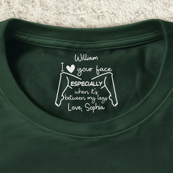 Custom Text,Gift For Couples,Gift For Him,Gift For Husband,Humorous - Naughty Gift For Husband - Personalized I Love Your Face T Shirt