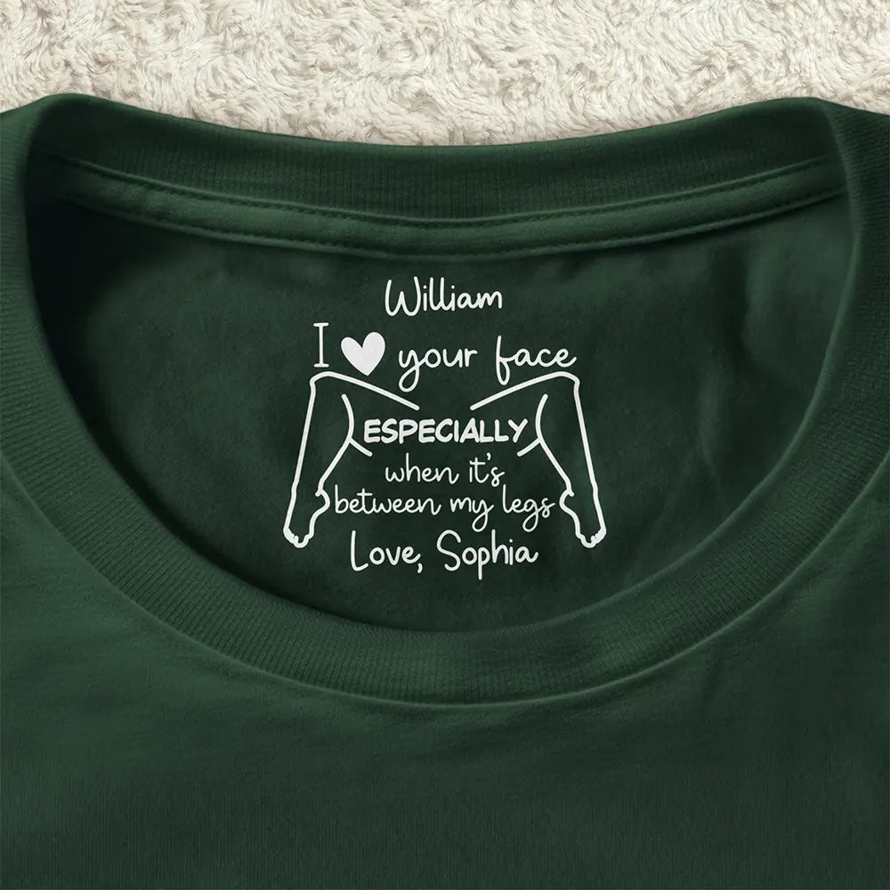 Custom Text,Gift For Couples,Gift For Him,Gift For Husband,Humorous - Naughty Gift For Husband - Personalized I Love Your Face T Shirt