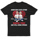 Gift For Couples,Old Couples,Funny,Gift For Husband,Gift For Wife - Annoying Each Other Since & Still Going Strong Couple New Version - Personalized T Shirt