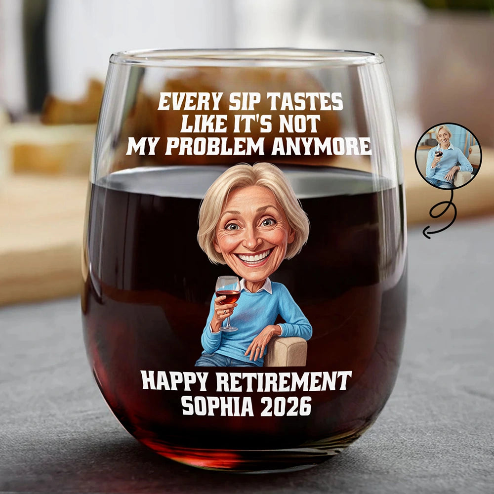 Retirement,Parents,Gift For Yourself,Gift For Women,Gift For Men,Gift For Grandparents,Gifts For Colleagues,Non-Eng,Photo - Caricature,Humorous - Custom Photo Caricature Every Sip Tastes Like It's Not My Problem Anymore Retirement - Personalized Stemless Wine Glass